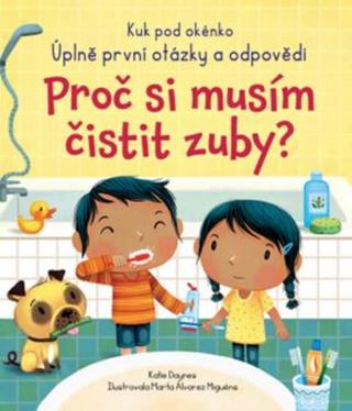 Proč si musím čistit zuby? Katie Daynes, ilustrace Marta Álvarez Miguéns - Katie Daynes