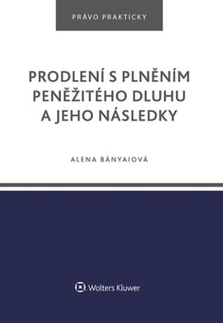 Prodlení s plněním peněžitého dluhu a jeho následky - Alena Bányaiová - e-kniha