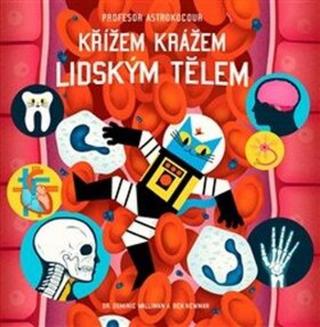 Profesor Astrokocour: Křížem krážem lidským tělem - Dominic Walliman, Ben Newman