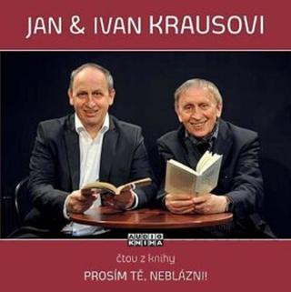 Prosím tě, neblázni! - Ivan Kraus - audiokniha