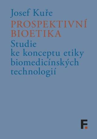 Prospektivní bioetika - Josef Kuře - e-kniha