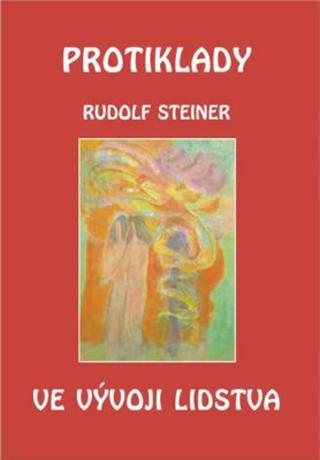 Protiklady ve vývoji lidstva - Rudolf Steiner