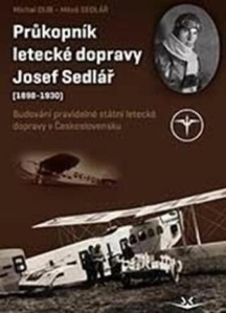 Průkopník letecké dopravy Josef Sedlář - Dub Michal, Miloš Sedlář