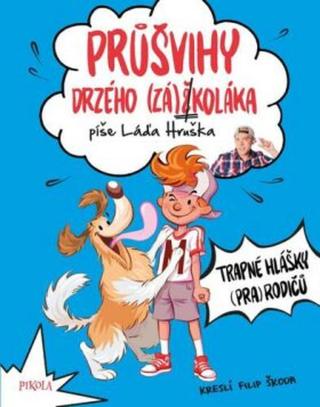 Průšvihy drzého záškoláka: Trapné hlášky rodičů - Ladislav Hruška