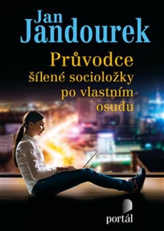 Průvodce šílené socioložky po vlastním osudu - Jan Jandourek