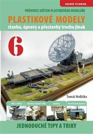 Průvodce světem plastikového modeláře 6 - stavba, úpravy a prestavby trochu jinak - Hrdlička Tomáš