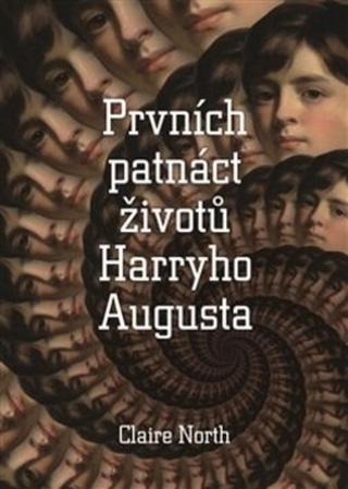 Prvních patnáct životů Harryho Augusta - Claire North