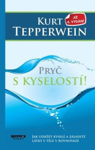 Pryč s kyselostí - Jak udržte kyselé a zásadité látky v těle v rovnováze - Kurt Tepperwein