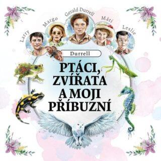 Ptáci, zvířata a moji příbuzní - Gerald Durrell - audiokniha