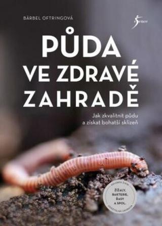 Půda ve zdravé zahradě - Bärbel Oftringová