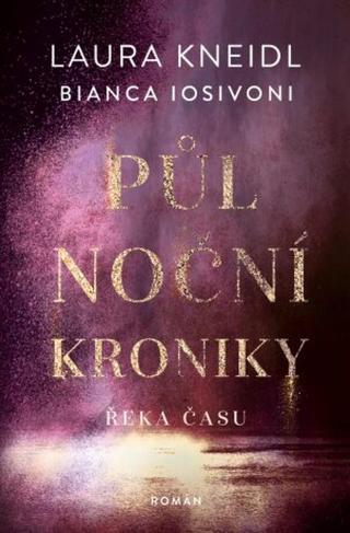 Půlnoční kroniky: Řeka času - Laura Kneidl, Bianca Iosivoni