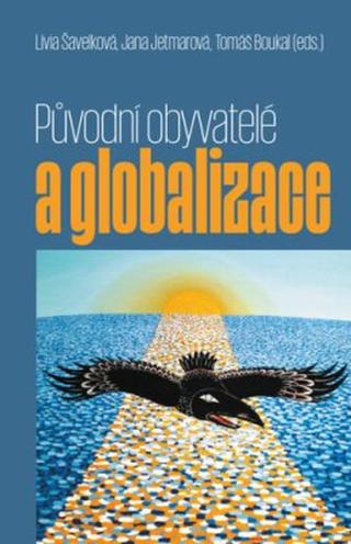 Původní obyvatelé a globalizace - Tomáš Boukal, Lívia Šavelková, Jana Jetmarová