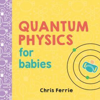 Quantum Physics for Babies - Chris Ferrie