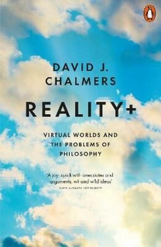 Reality+: Virtual Worlds and the Problems of Philosophy - David J. Chalmers