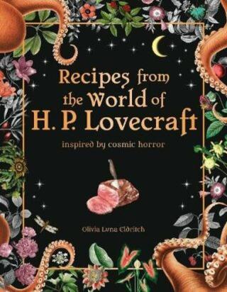 Recipes from the World of H.P Lovecraft: Recipes inspired by cosmic horror - Olivia Luna Eldritch