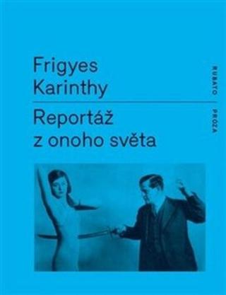 Reportáž z onoho světa - Frigyes Karinthy