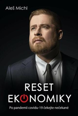 Reset ekonomiky - Co nás čeká po covid-19?  - Aleš Michl