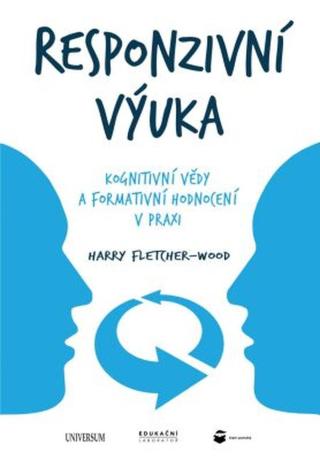 Responzivní výuka: Kognitivní vědy a formativní hodnocení v praxi - Fletcher-Wood Harry