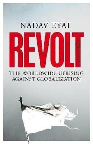 Revolt : The Worldwide Uprising Against Globalization - Nadav Eyal
