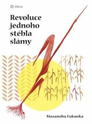 Revoluce jednoho stébla slámy - Masanobu Fukuok