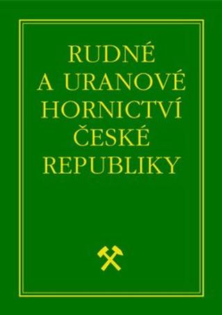 Rudné a uranové hornictví České republiky - Jan Kafka