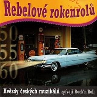 Různí interpreti – Rebelové rokenrolů: Hvězdy českých muzikálů zpívají Rock'n'Roll