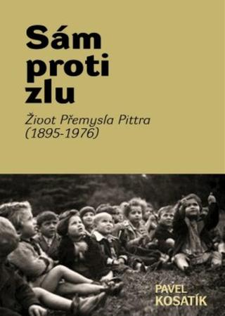 Sám proti zlu. Život Přemysla Pittra  - Pavel Kosatík - e-kniha