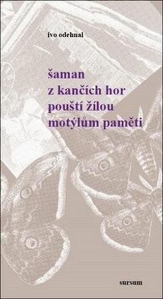 Šaman z Kančích hor pouští žilou motýlům paměti - Ivo Odehnal