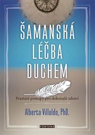 Šamanská léčba duchem - Alberto Villoldo