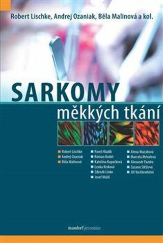 Sarkomy měkkých tkání - kolektiv autorů, Lischke Robert, Běla Malinová, Andrej Ozaniak