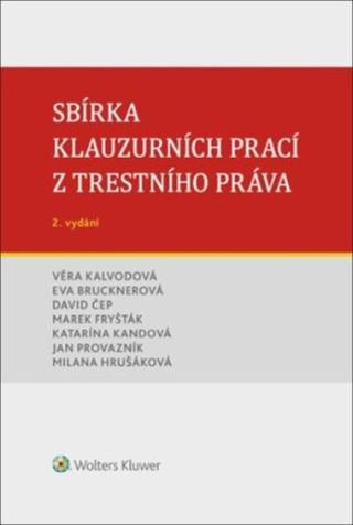 Sbírka klauzurních prací z trestního práva - Milana Hrušáková, Věra Kalvodová, Eva Brucknerová, Marek Fryšták, Jan Provazník, David Čep, Katarína Kand