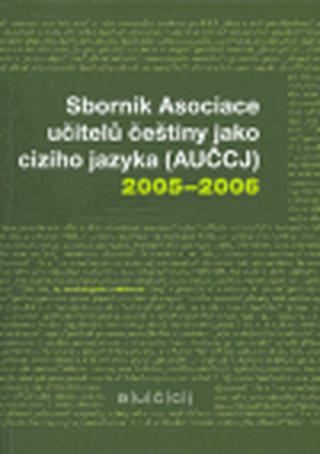 Sborník Asociace učitelů češtiny jako cizího jazyka  2005-2006 - kolektiv autorů