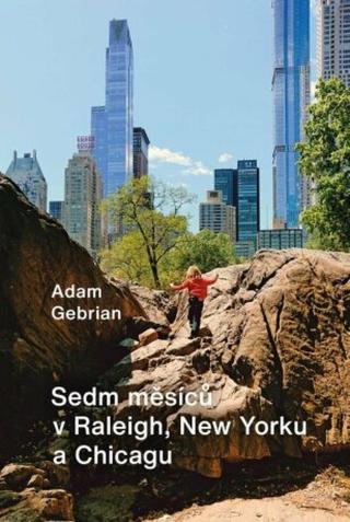 Sedm měsíců v Raleigh, New Yorku a Chicagu  - Adam Gebrian