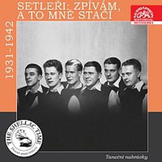 Setleři – Historie psaná šelakem - Setleři: Zpívám, a to mně stačí Taneční nahrávky z let 1931 - 1942