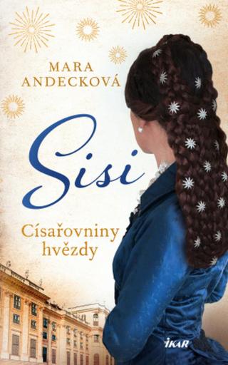 SISI. Císařovniny hvězdy - Mara Andecková - e-kniha