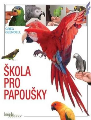 Škola pro papoušky - Greg Glendell