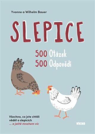 Slepice - 500 otázek, 500 odpovědí - Wilhelm Bauer, Yvonne Bauer