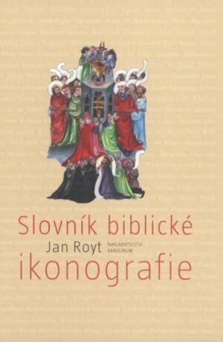 Slovník biblické ikonografie - Jan Royt, Dagmar Hamsíková
