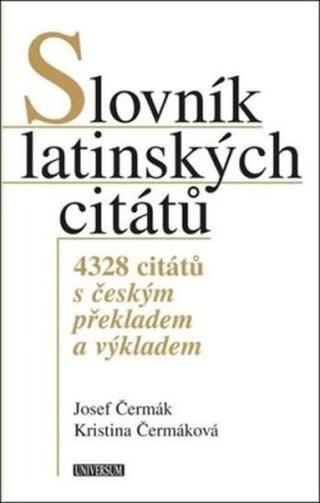 Slovník latinských citátů - 4328 citátů s českým překladem a výkladem - Josef Čermák, Hellerová Kristina