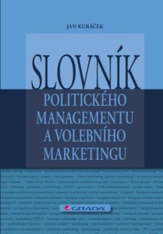 Slovník politického managementu a volebního marketingu - Jan Kubáček - e-kniha