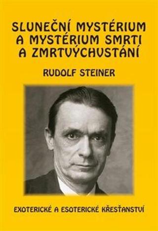 Sluneční mystérium a mystérium smrti a zmrtvýchvstání - Rudolf Steiner