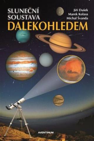 Sluneční soustava dalekohledem - Jiří Dušek, Michal Švanda, Kolasa Marek