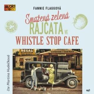 Smažená zelená rajčata ve Whistle Stop Cafe - Fannie Flaggová - audiokniha
