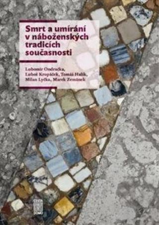 Smrt a umírání v náboženských tradicích současnosti - Tomáš Halík, Luboš Kropáček, Lubomír Ondračka, Milan Lyčka, Ondřej Krása