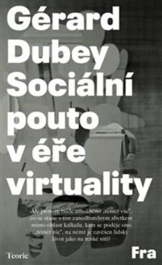 Sociální pouto v éře virtuality - Gérard Dubey