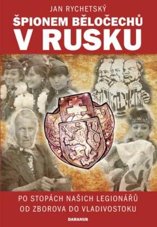 Špionem Běločechů v Rusku - Jan Rychetský