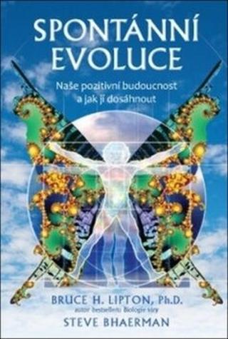 Spontánní evoluce - Bruce H. Lipton, Steve Bhaerman