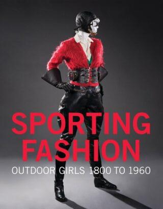 Sporting Fashion: Outdoor Girls 1800 to 1960 - Kevin L. Jones, Christina M. Johnson