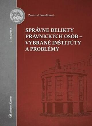 Správne delikty právnických osôb - vybrané inštitúty a problémy - Zuzana Hamuľáková