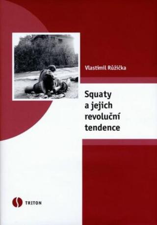 Squaty a jejich revoluční tendence - Vlastimil Růžička